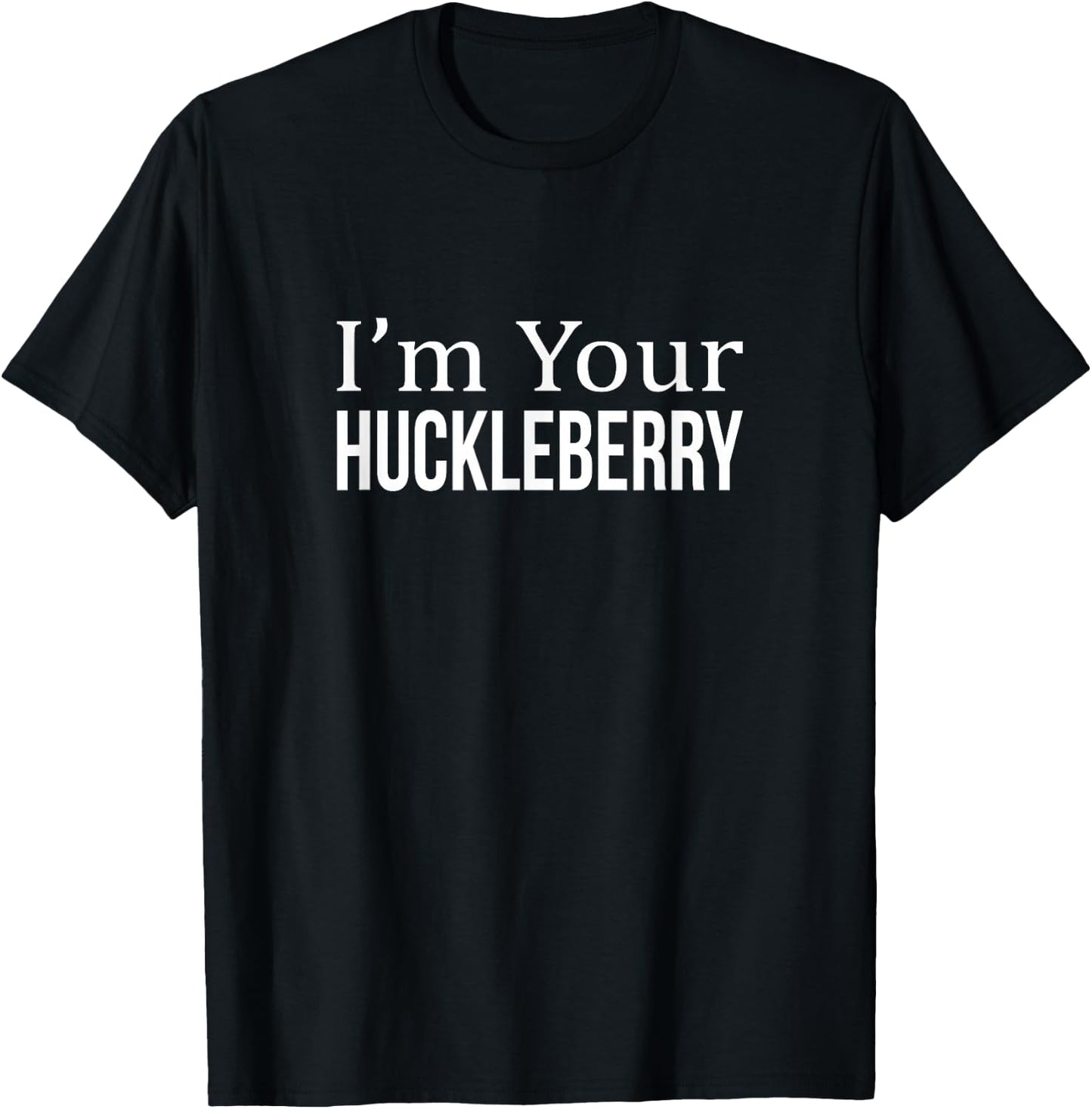 I'm Your Huckleberry T-Shirt - T-Shirt | Black