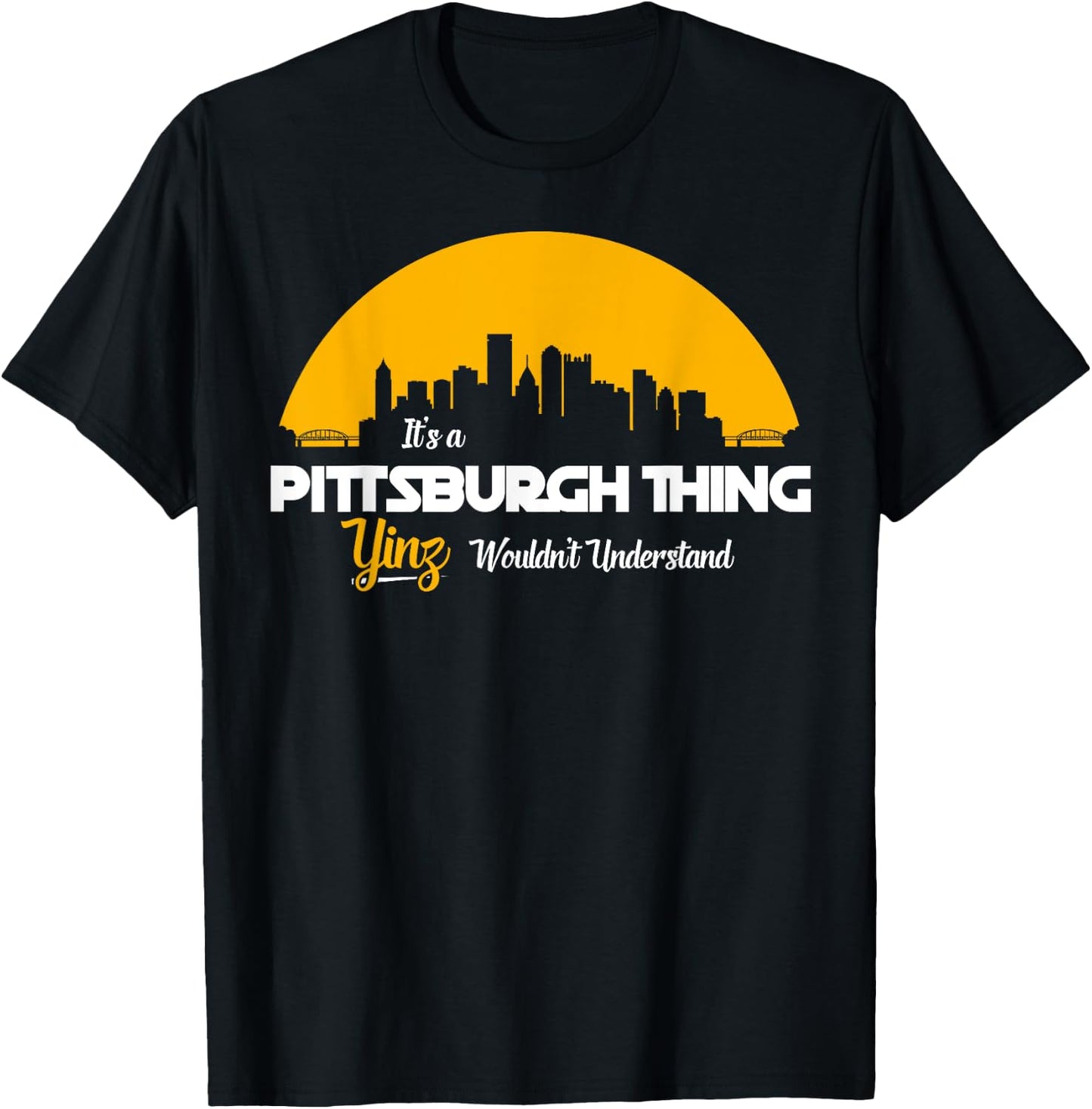 Pittsburgh Yinzer Pittsburghese Its a Pittsburgh Thing Yinz T-Shirt - T-Shirt | Black