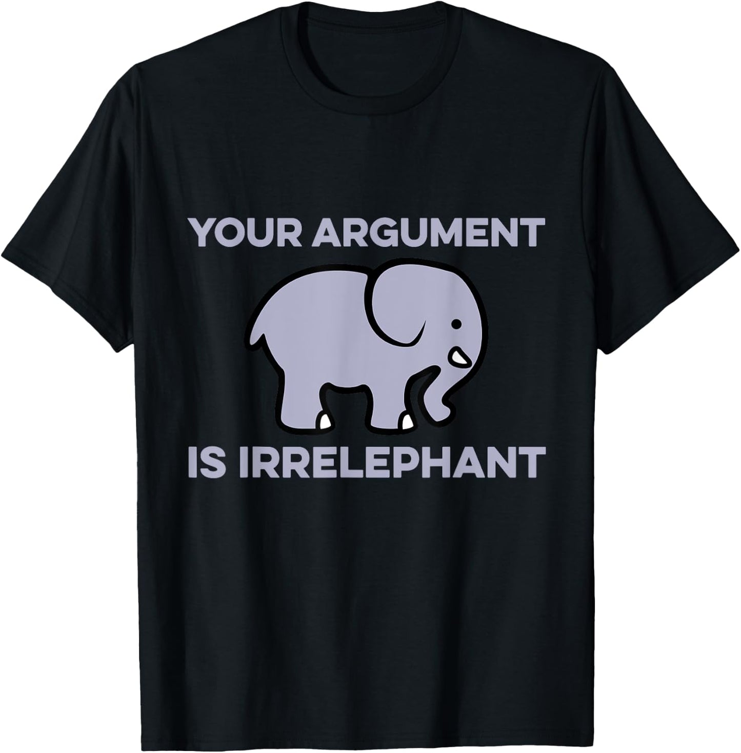 Your Argument Is Irrelephant Clever Wordplay Elephant Humor T-Shirt - T-Shirt | Black
