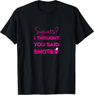 Squats I Thought You Said Shots T-Shirt - T-Shirt | Black