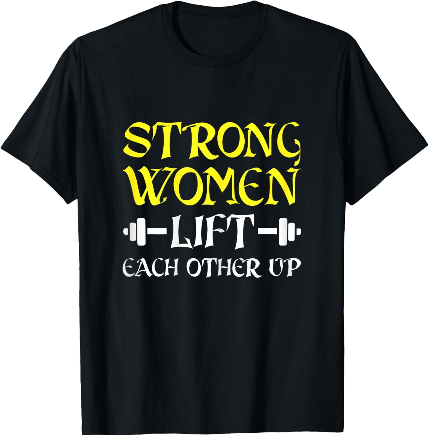Strong Women Lift Each Other Up Feminism Humor T-Shirt - T-Shirt | Black