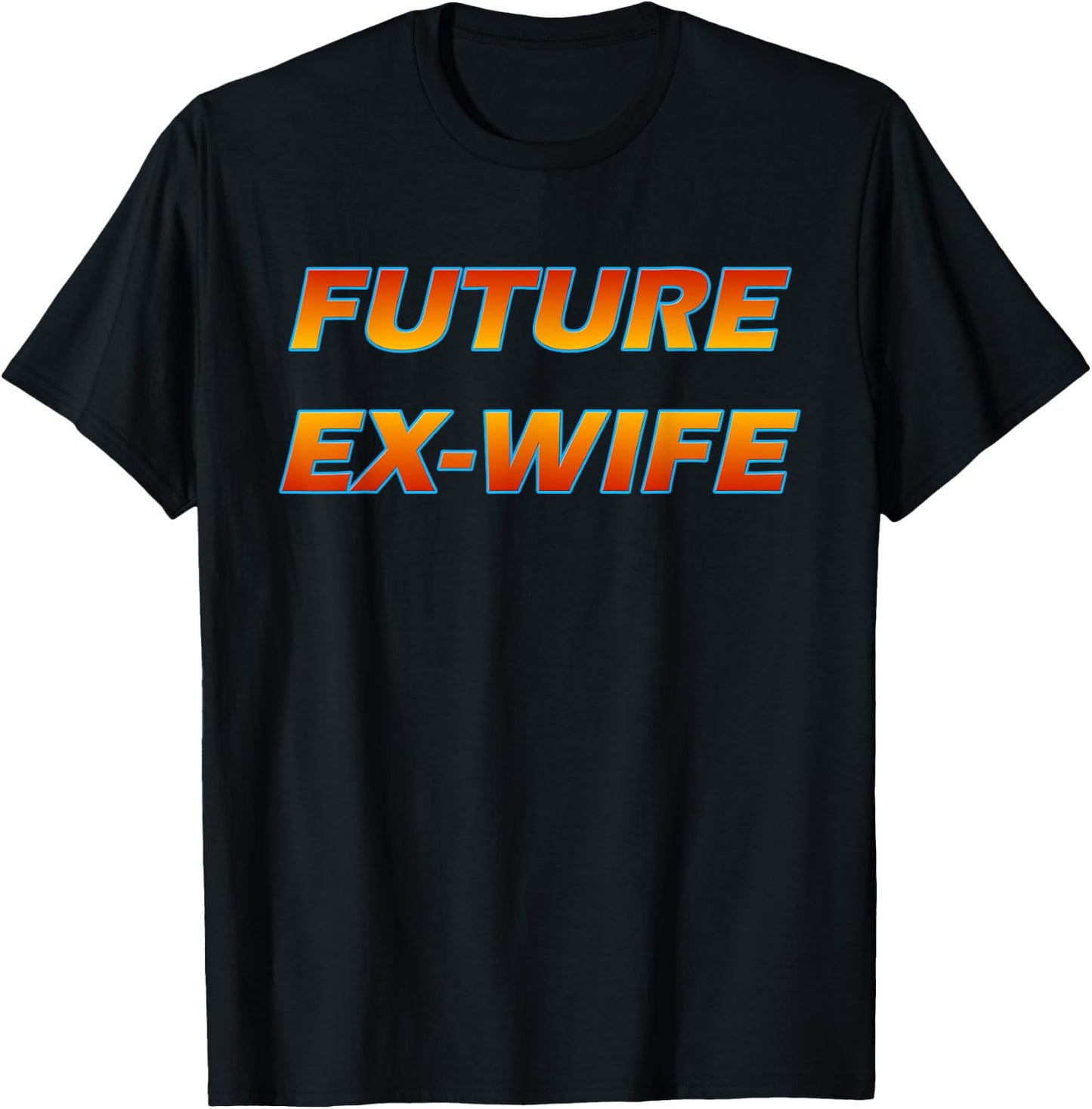 Future Ex Wife - Funny Divorced Woman T-Shirt - T-Shirt | Black
