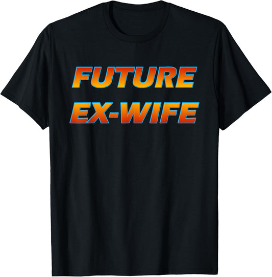 Future Ex Wife - Funny Divorced Woman T-Shirt - T-Shirt | Black