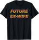 Future Ex Wife - Funny Divorced Woman T-Shirt - T-Shirt | Black
