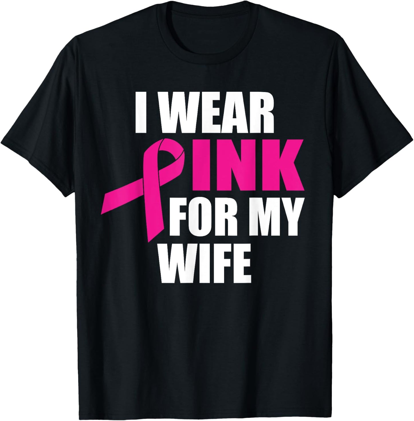 I Wear Pink For My Wife Breast Cancer T-Shirt - T-Shirt | Black