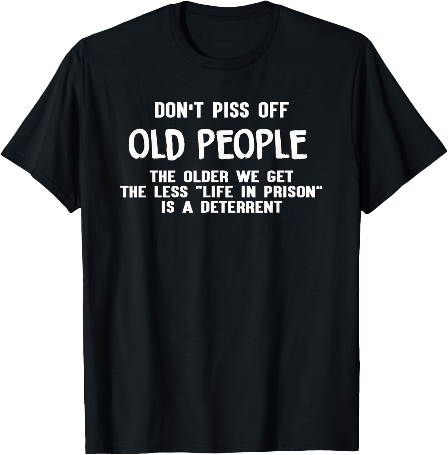 Don't Piss Off Old People The Older We Get Funny T-Shirt - T-Shirt | Black