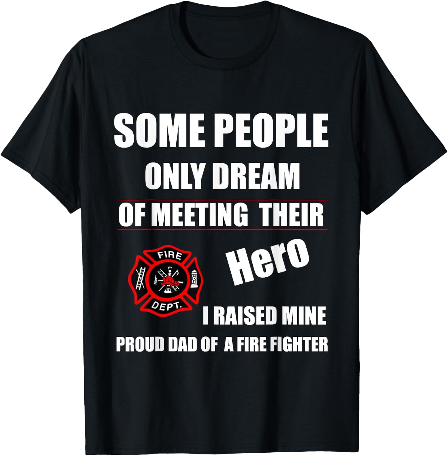 I Raised My Hero Fireman - Proud Dad of a Firefighter Shirts T-Shirt - T-Shirt | Black
