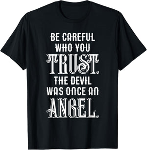 Be Careful Who You Trust The Devil Was Once an Angel T-Shirt - T-Shirt | Black
