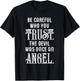 Be Careful Who You Trust The Devil Was Once an Angel T-Shirt - T-Shirt | Black
