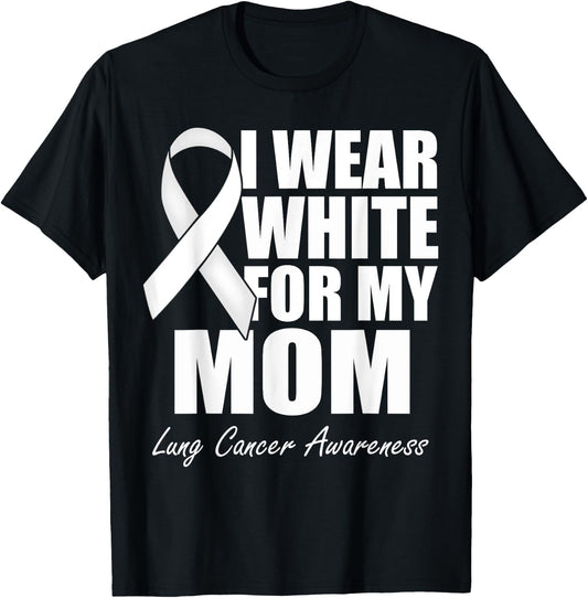 I Wear White For My Mom Lung Cancer Awareness T-Shirt - T-Shirt | Black