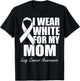 I Wear White For My Mom Lung Cancer Awareness T-Shirt - T-Shirt | Black