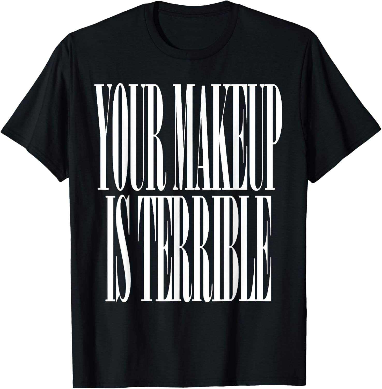 Your makeup is terrible funny Drag Queen T-Shirt - T-Shirt | Black