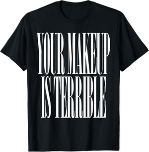 Your makeup is terrible funny Drag Queen T-Shirt - T-Shirt | Black