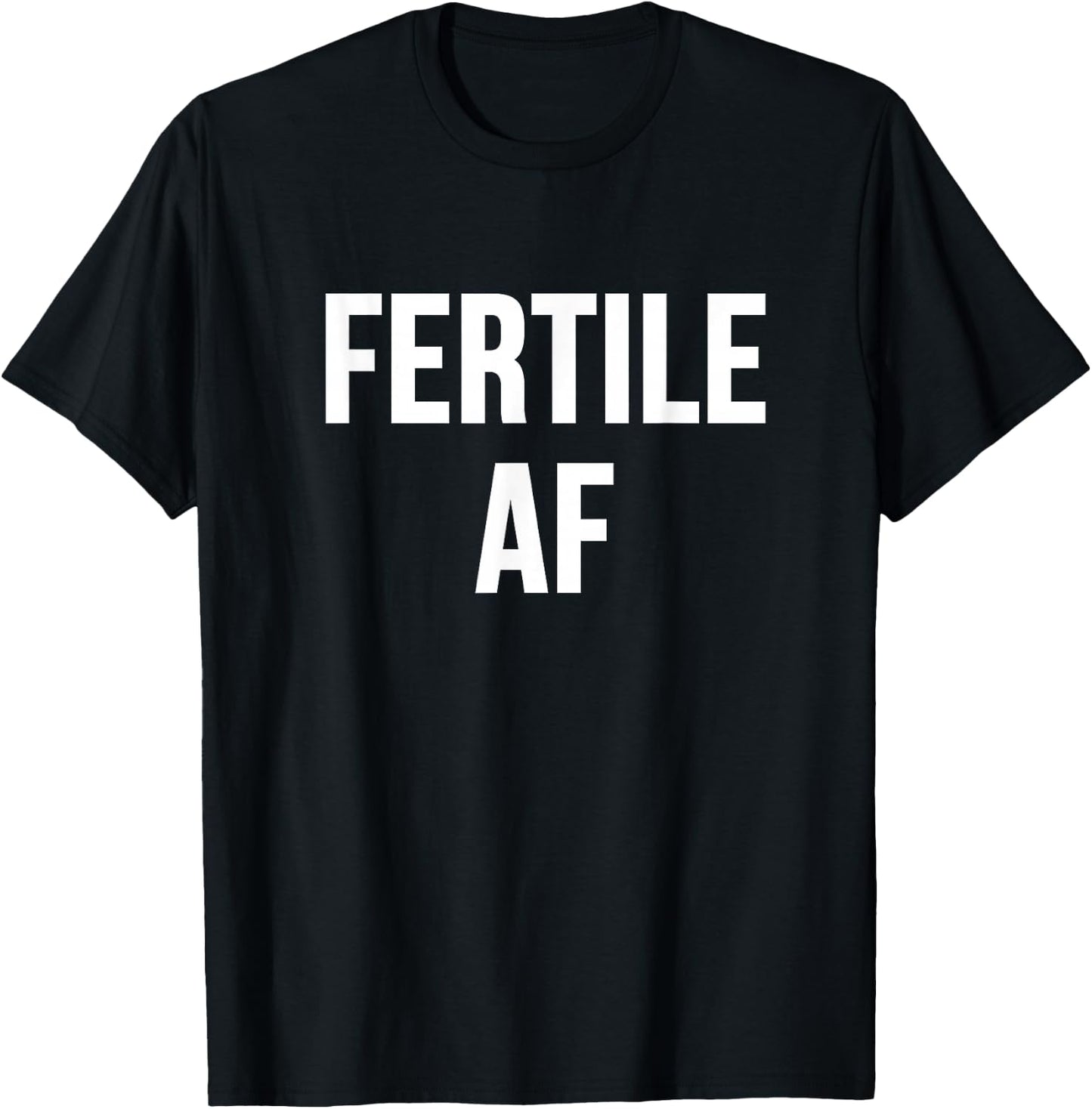 Fertile AF T-Shirt - T-Shirt | Black