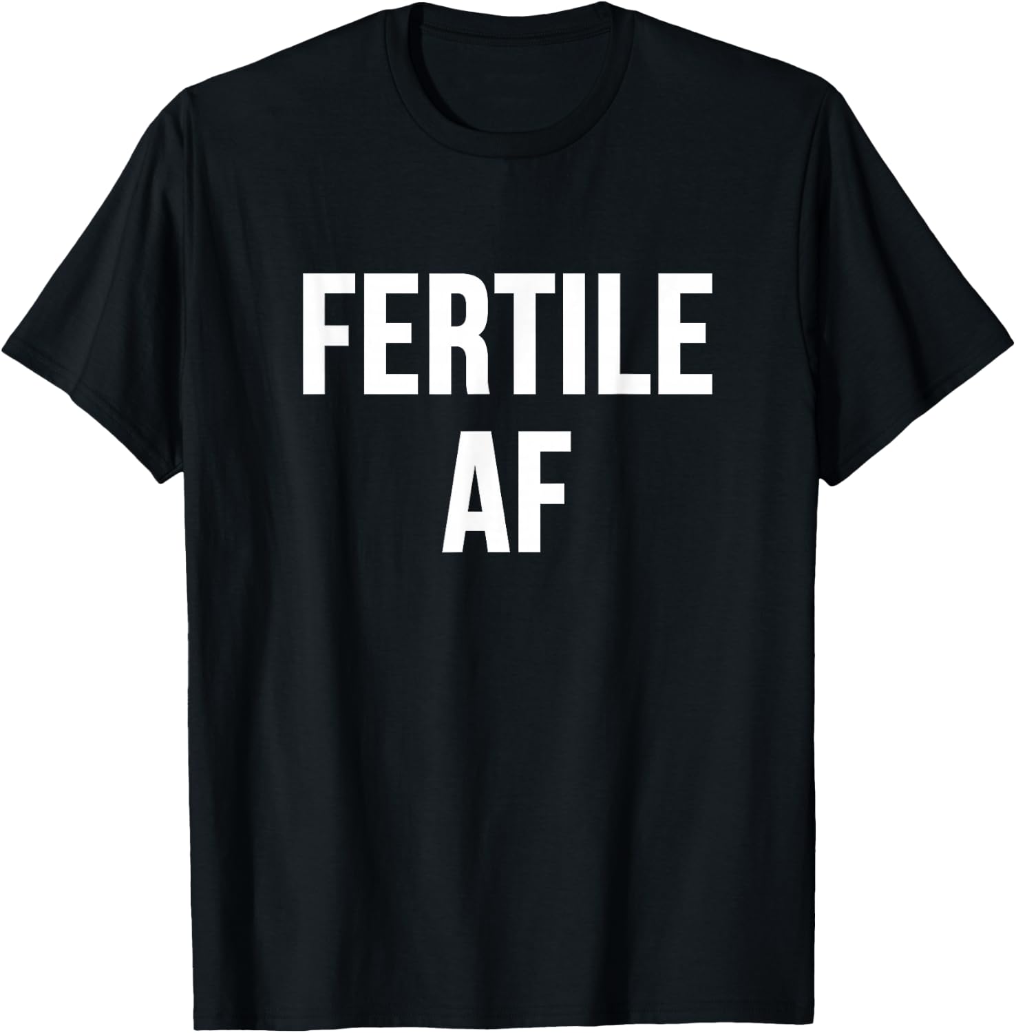 Fertile AF T-Shirt - T-Shirt | Black