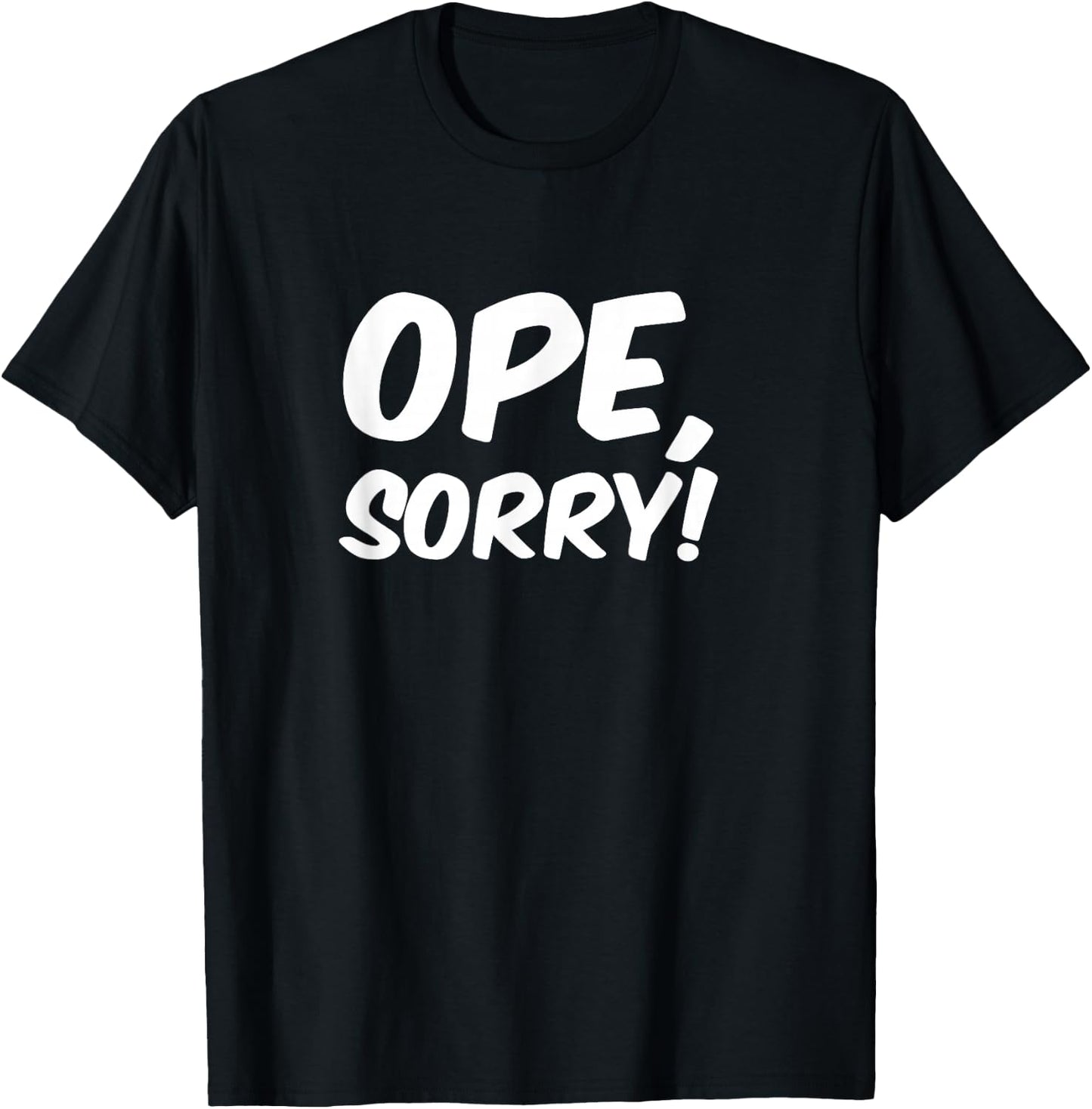 Ope, Sorry! Funny Wholesome Midwest Politeness Friendly T-Shirt - T-Shirt | Black