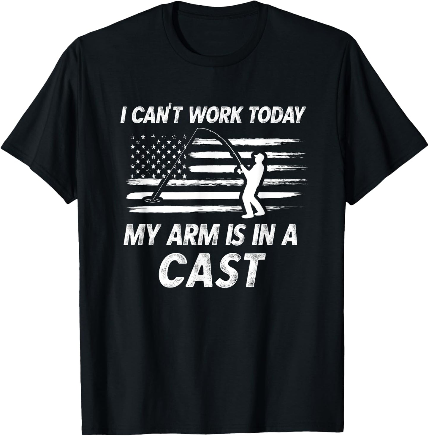 Dad Fishing Gift I Can't Work Today My Arm Is In A Cast Pun T-Shirt - T-Shirt | Black