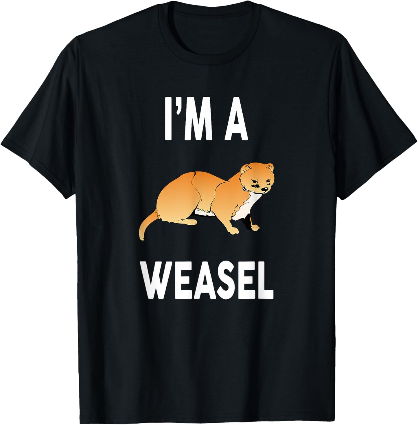 I'm A WEASEL Funny WEASEL T-Shirt - T-Shirt | Black