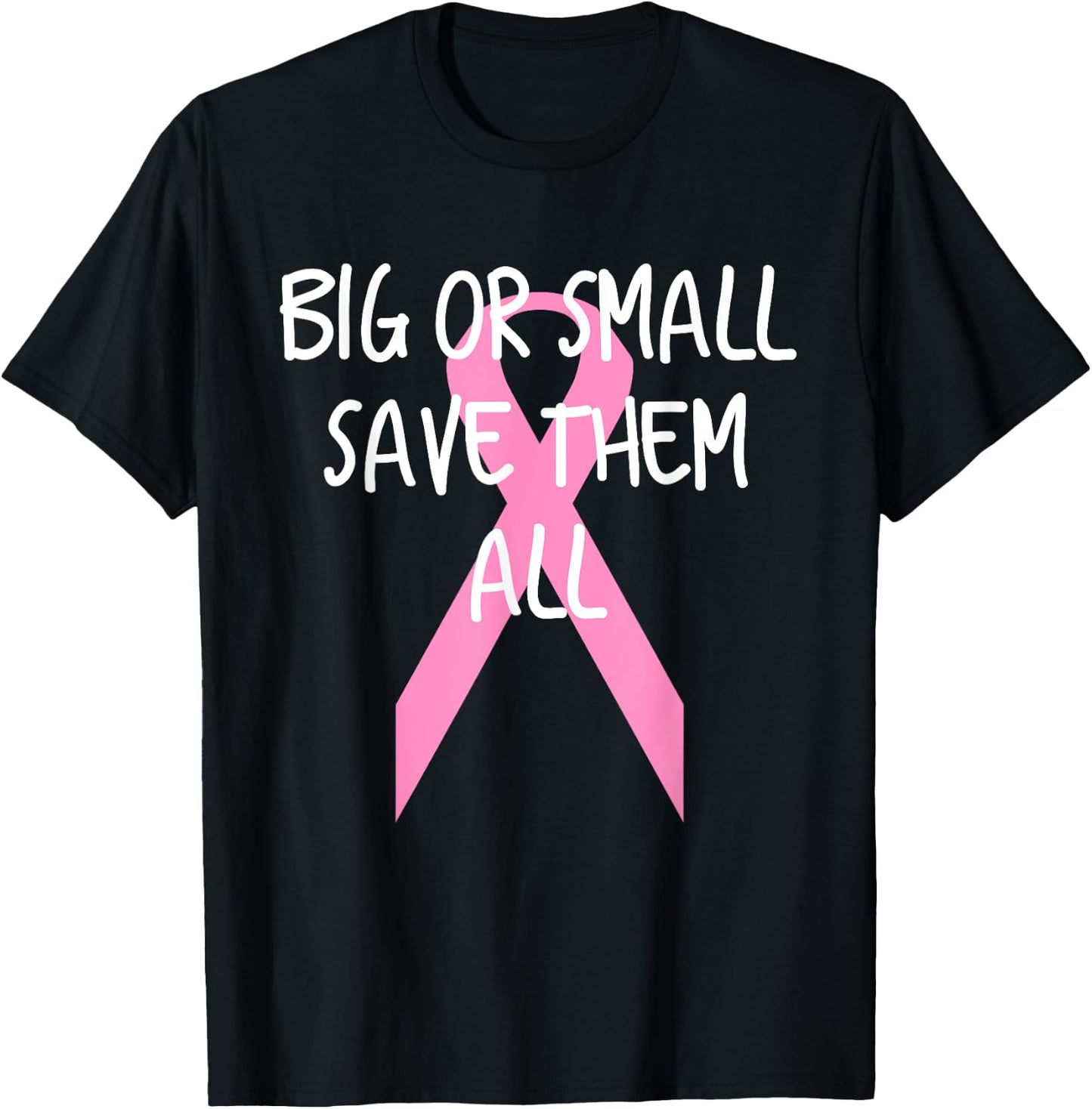 Breast Cancer Awareness Big or Small Save Them All T-Shirt - T-Shirt | Black