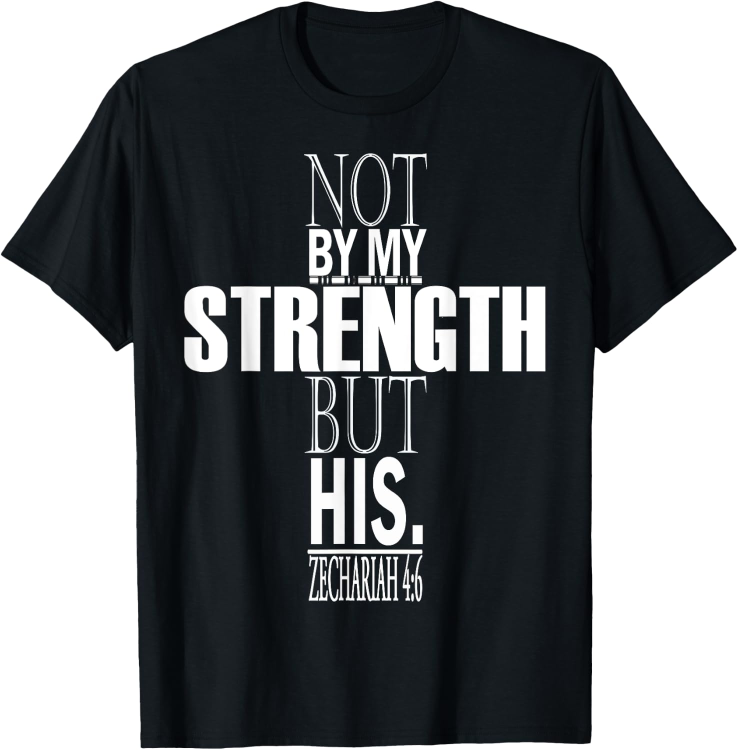 Not By My Strength But His. Zechariah 4:6 Bible Verse T-Shirt - T-Shirt | Black
