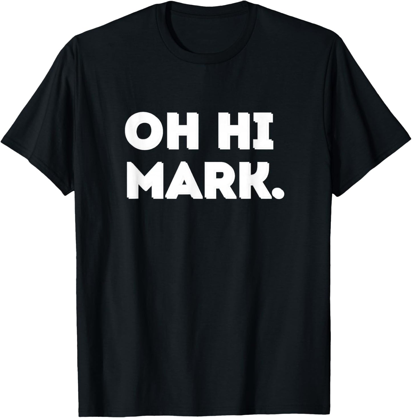 Oh Hi Mark T-Shirt - T-Shirt | Black