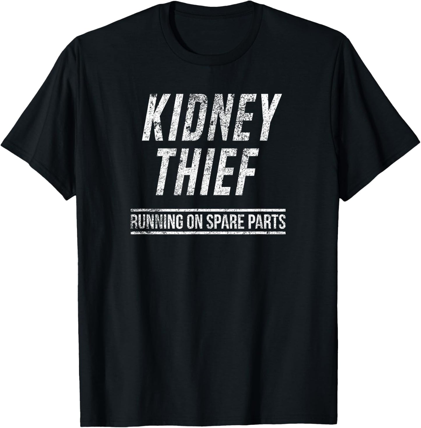 Kidney Thief Running On Spare Parts Funny Organ Shirt T-Shirt - T-Shirt | Black