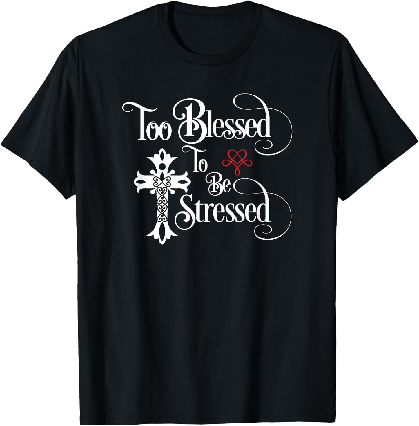 Too Blessed to Be Stressed Shirt with Christian Cross T-Shirt - T-Shirt | Black