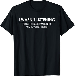 I Wasn't Listening So I'm Going To Smile T-Shirt - T-Shirt | Black