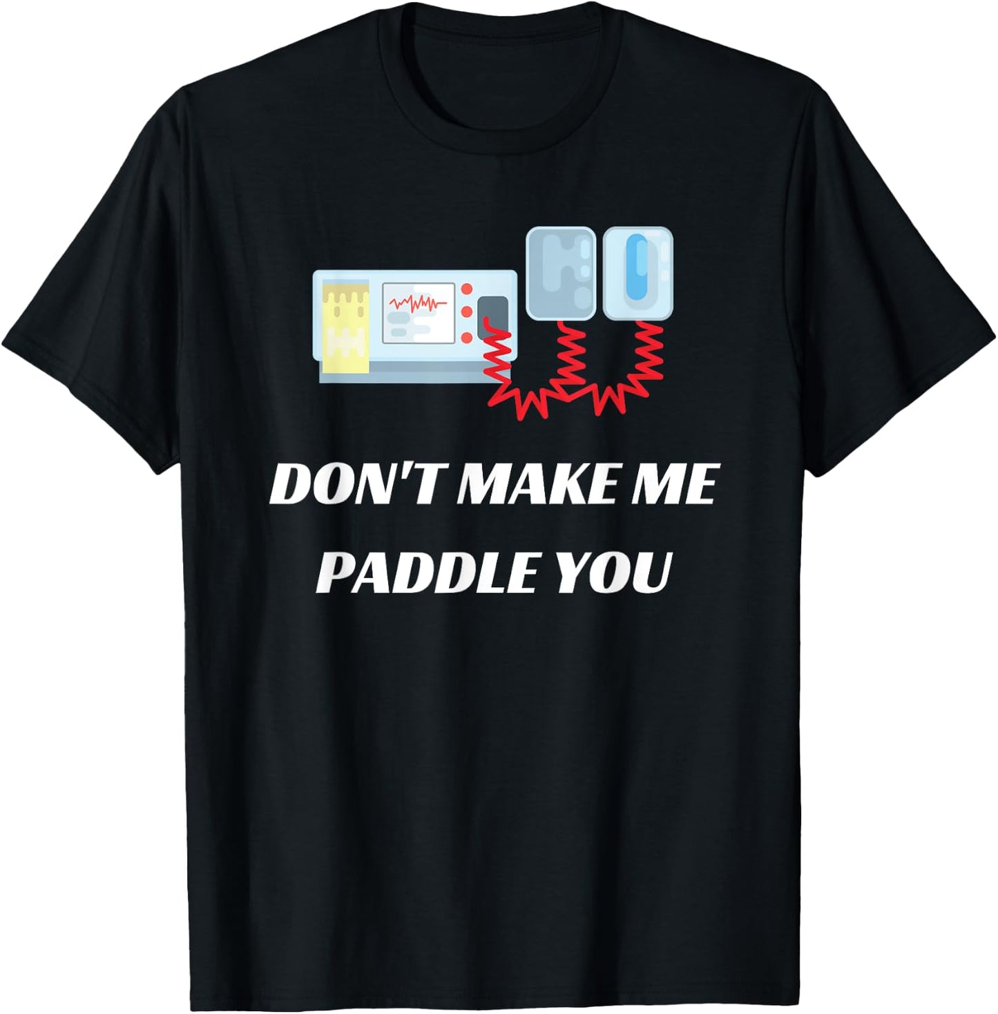 Don't Make Me Paddle You Funny Medical Defibrillator T-Shirt - T-Shirt | Black