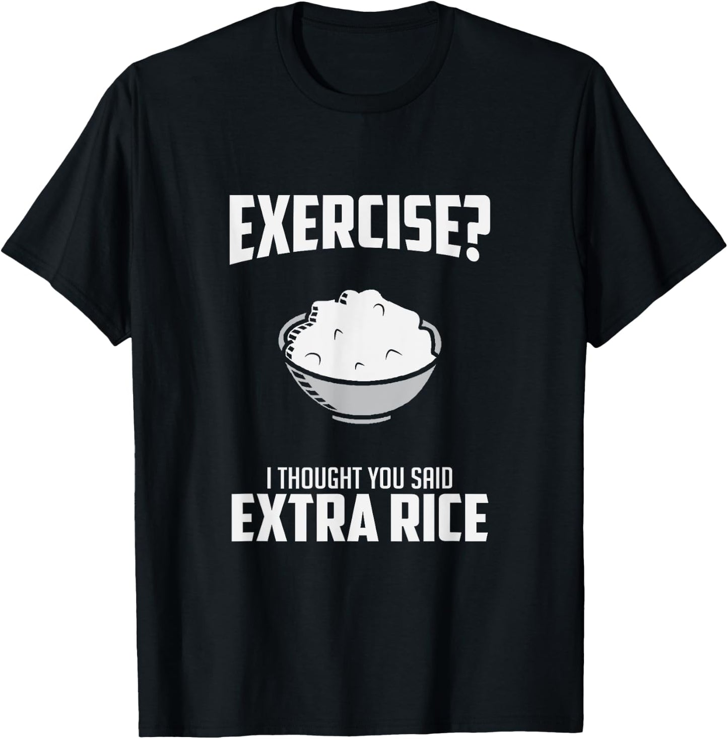 Exercise I Thought You Said Extra Rice Funny Asian T-Shirt - T-Shirt | Black