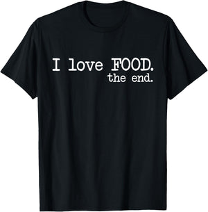 I Love Food. The End. - Funny T-Shirt - T-Shirt | Black