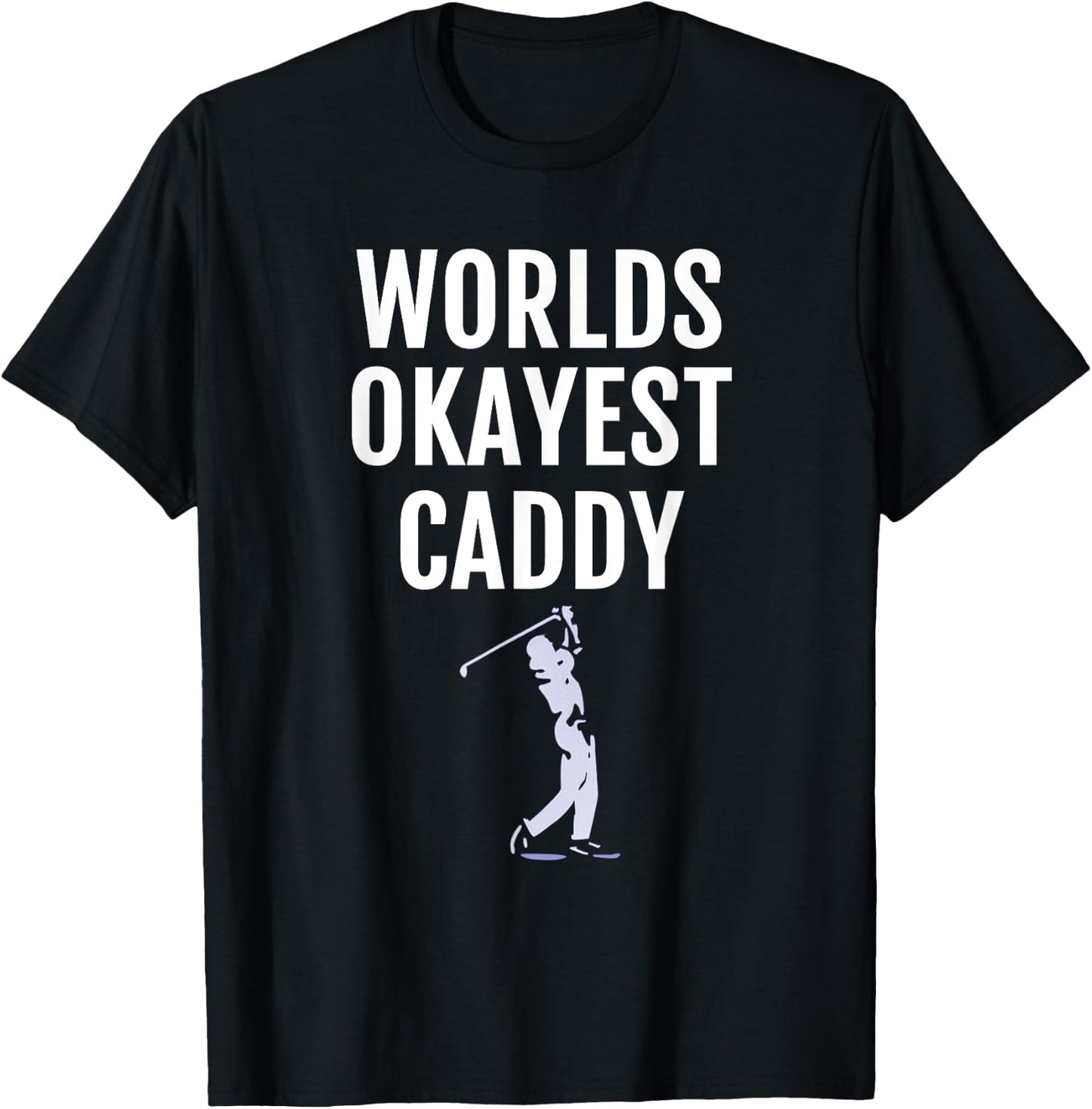 Golf Caddy - World's Okayest Caddy Funny Golfing T-Shirt - T-Shirt | Black
