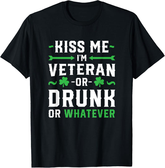 Kiss Me I'm A Veteran Or Irish Or Drunk Whatever Shirt Funny T-Shirt - T-Shirt | Black