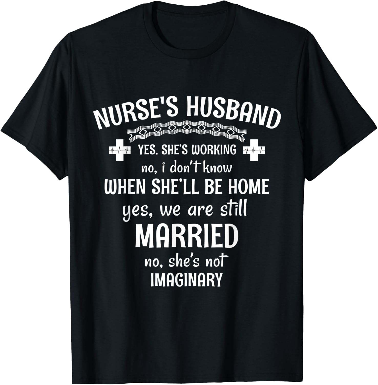 Nurse's Husband Yes. She's Working T-Shirt - T-Shirt | Black