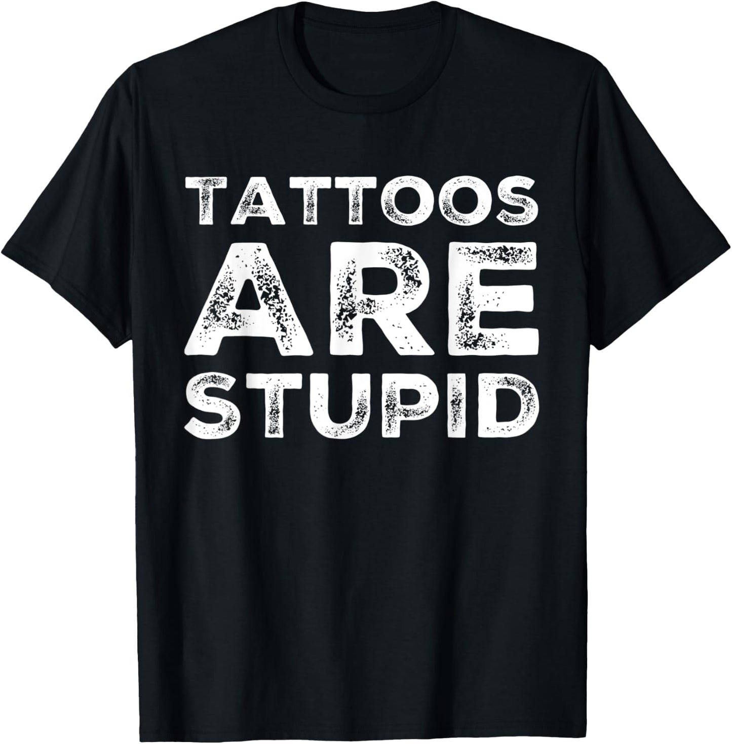Tattoos are Stupid T-Shirt - T-Shirt | Black