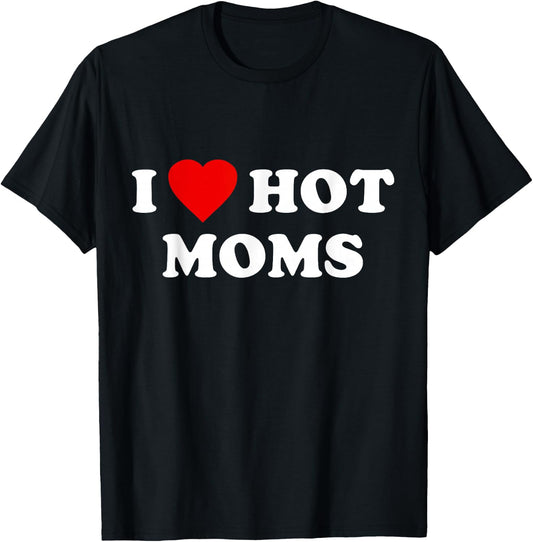 I Love Hot Moms T-Shirt - T-Shirt | Black