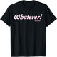 Clueless - Whatever! T-Shirt - T-Shirt | Black