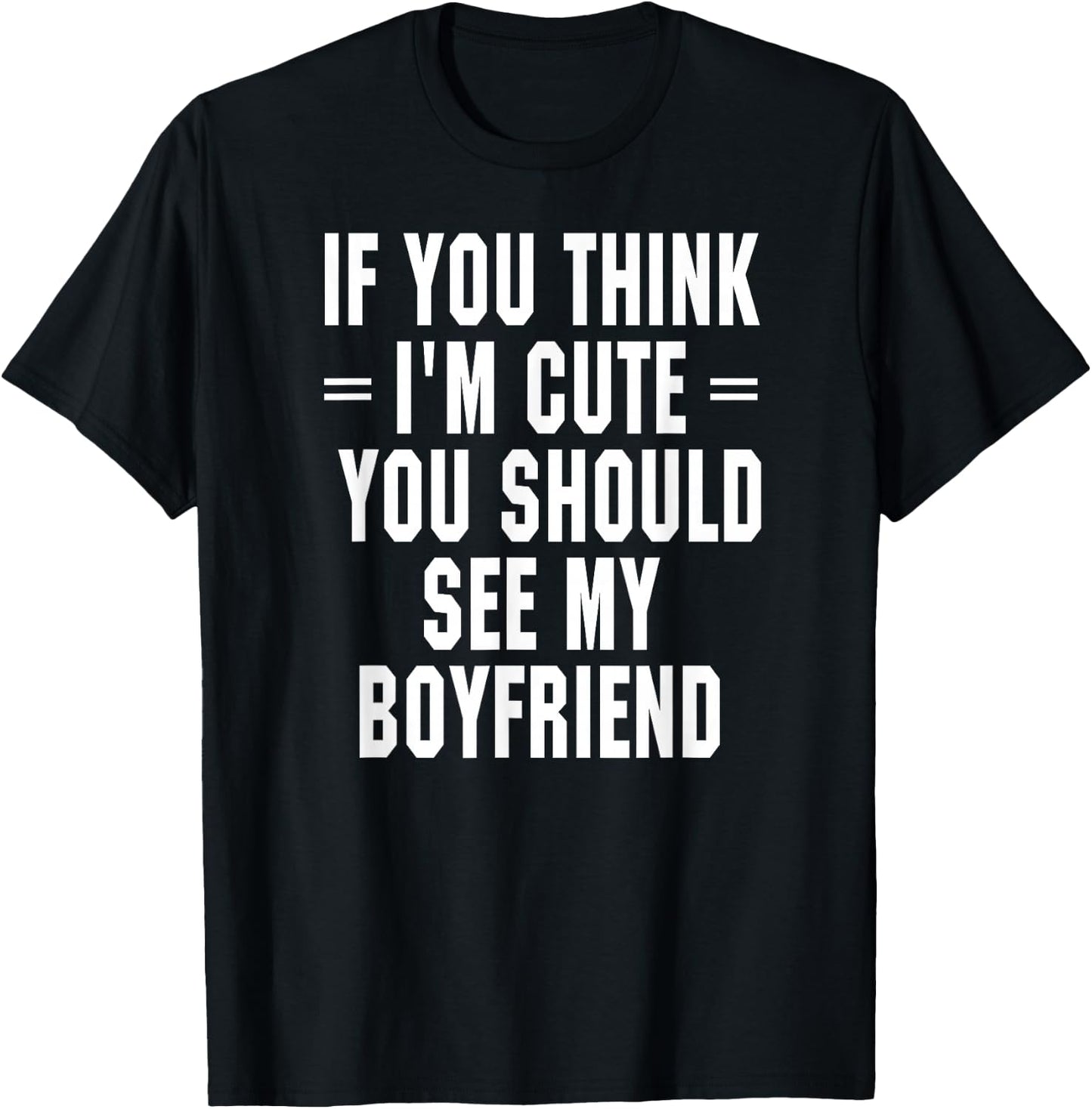 If You Think I'm Cute You Should See My Boyfriend T-Shirt - T-Shirt | Black