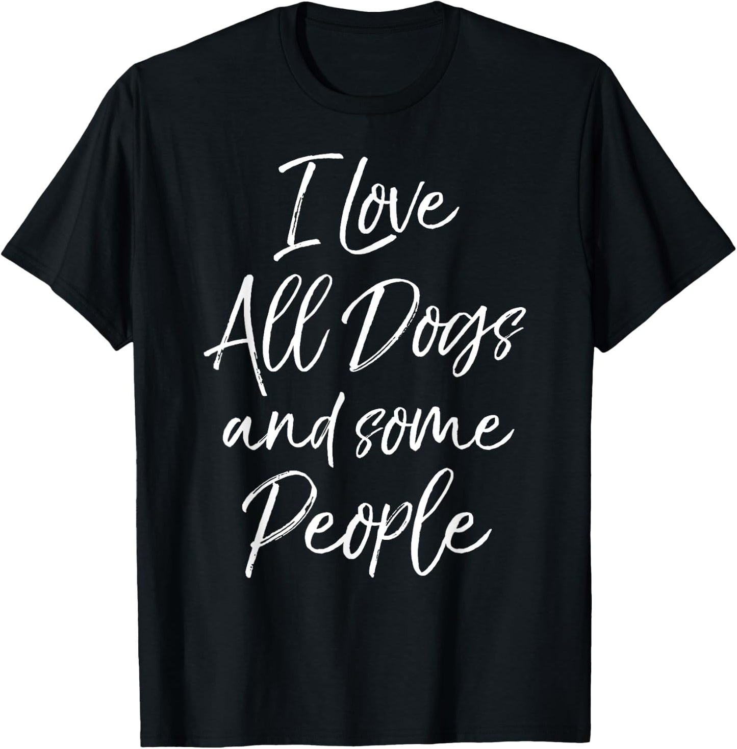 I Love All Dogs and Some People Shirt Funny T-Shirt - T-Shirt | Black