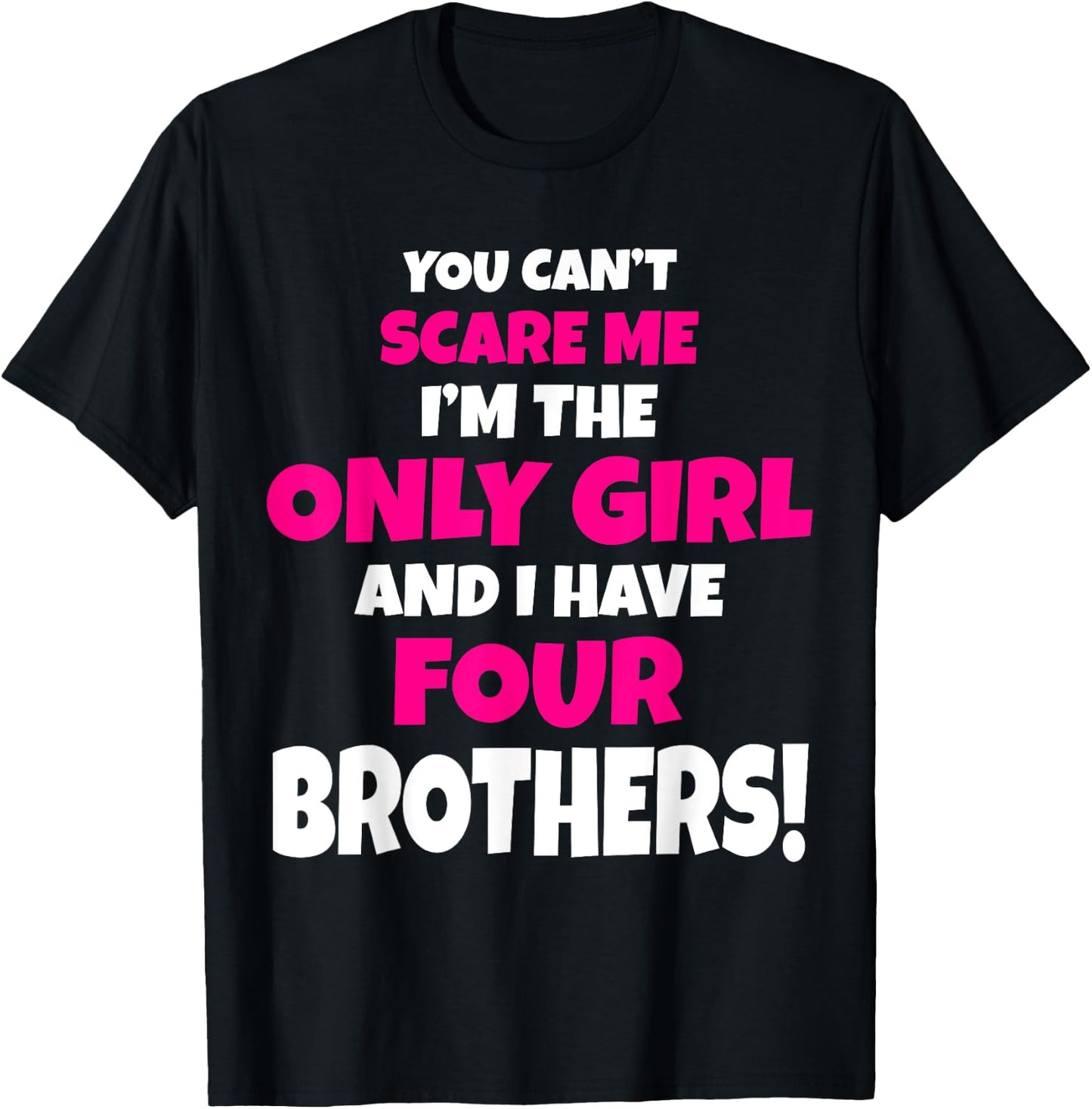 You Can't Scare Me I Have Four Brothers Only Sister Gift T-Shirt - T-Shirt | Black
