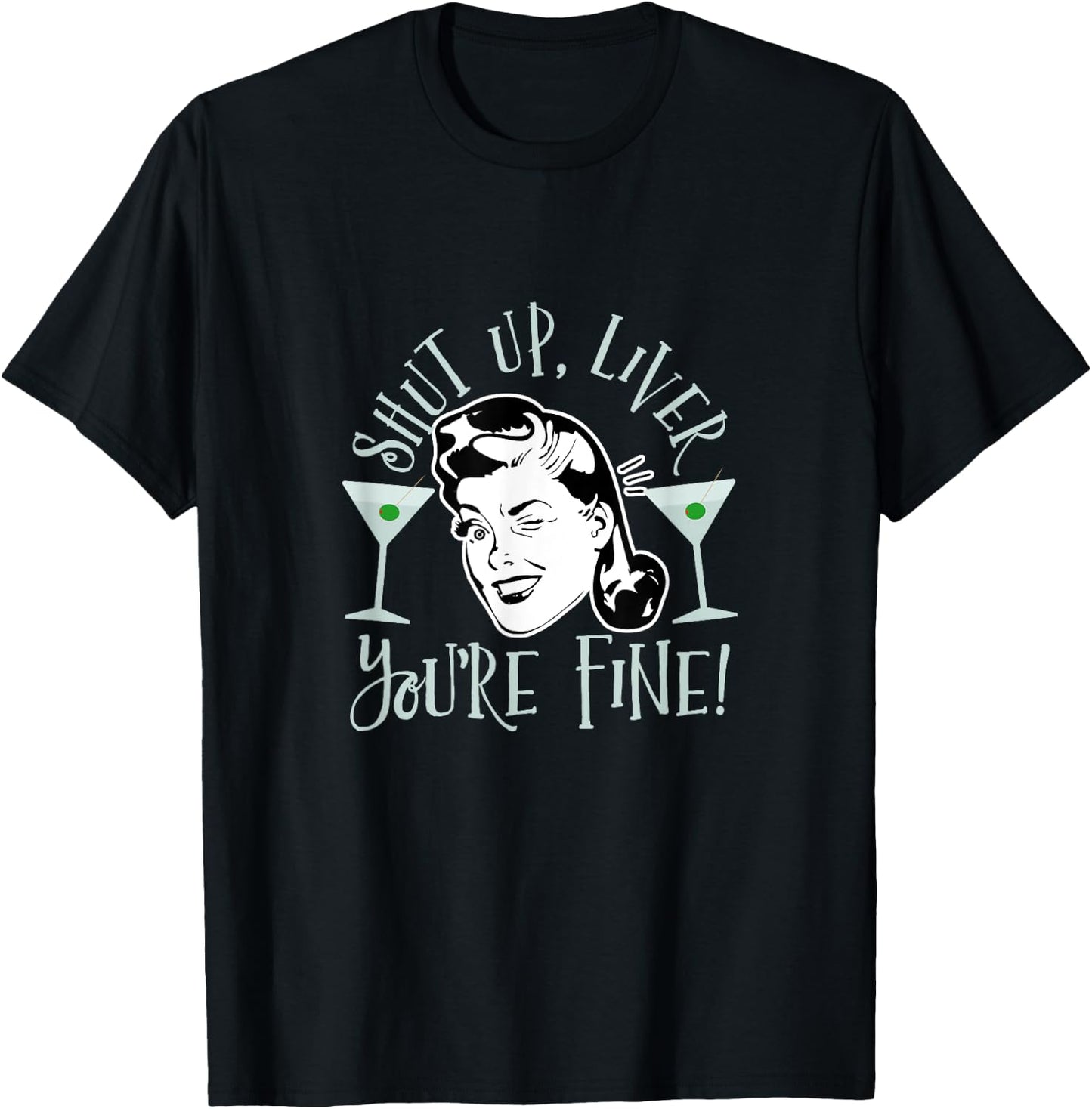 Shut Up Liver You're Fine Funny Drinking Shirt T-Shirt - T-Shirt | Black