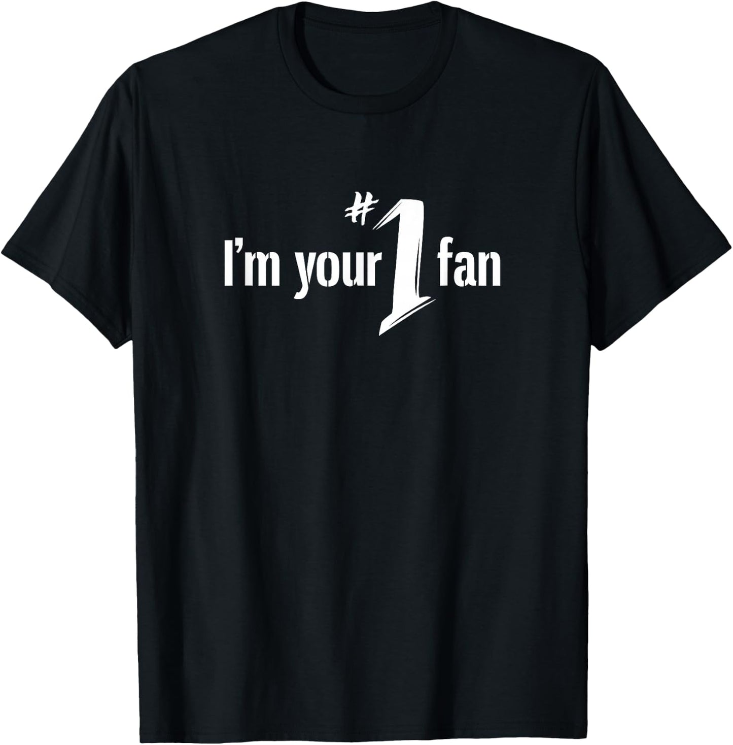 I'm Your Number One Fan T Shirt T-Shirt - T-Shirt | Black