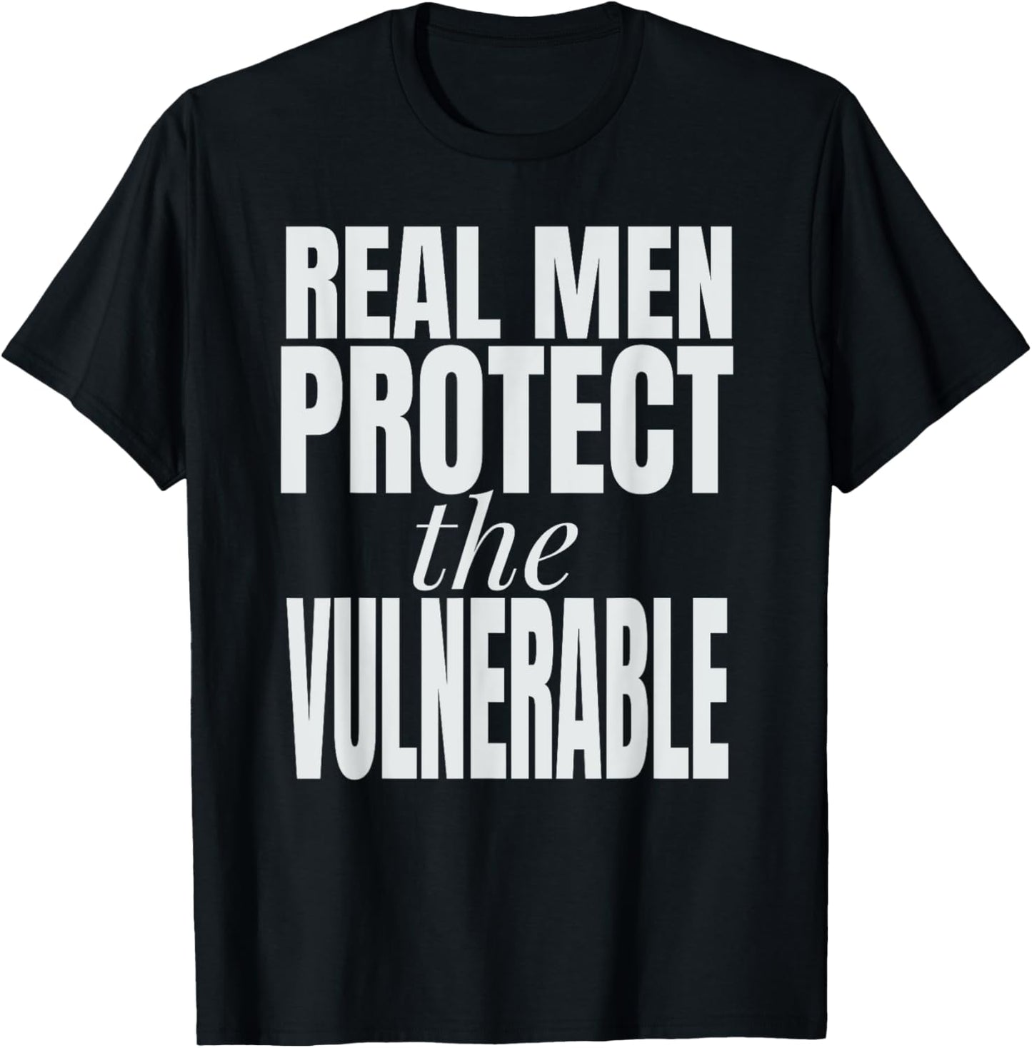 Real Men Protect The Vulnerable T-Shirt - T-Shirt | Black