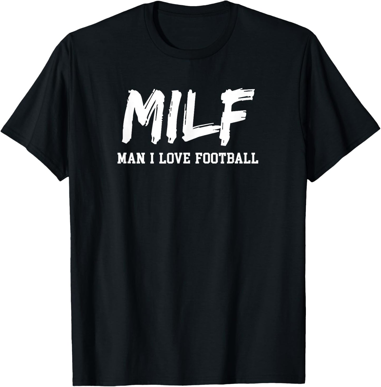 Man I Love Football Milf Funny Football T-Shirt - T-Shirt | Black