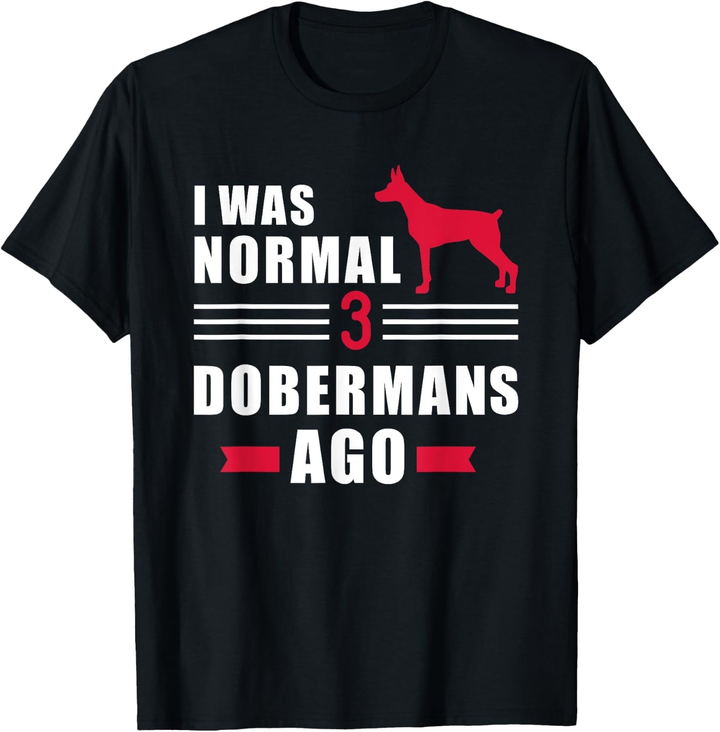 I was normal 3 Dobermans ago T-Shirt - T-Shirt | Black