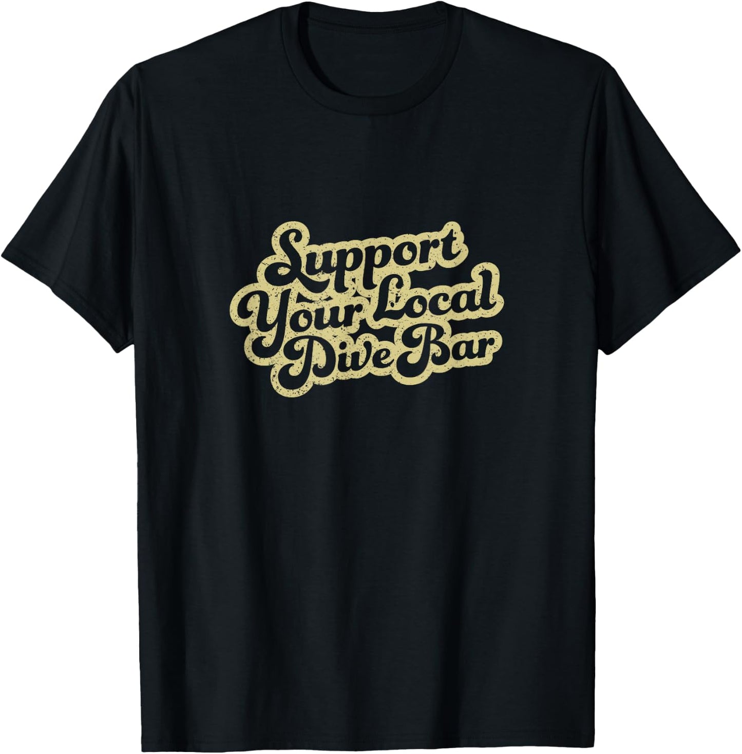 Support Your Local Dive Bar Local Bartender Rad T-Shirt - T-Shirt | Black