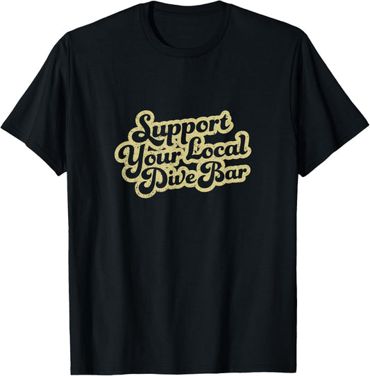 Support Your Local Dive Bar Local Bartender Rad T-Shirt - T-Shirt | Black