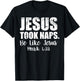 Jesus Took Naps Shirt Be Like Funny Christmas Gift Christian T-Shirt - T-Shirt | Black