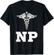 Caduceus NP Nurse Practitioner Inspired Gift T-Shirt - T-Shirt | Black