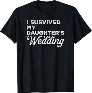 I Survived My Daughter's Wedding T Shirt T-Shirt - T-Shirt | Black